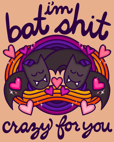 I’m Bat Shit Crazy For You