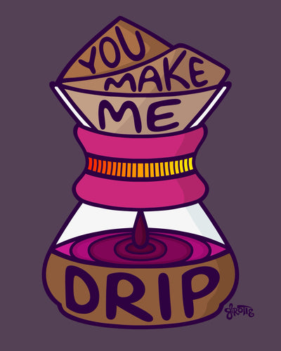 You Make Me Drip