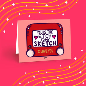 "You're the Etch to My Sketch" Greeting Card